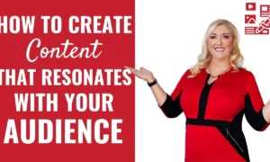 Create content that resonates with your audience